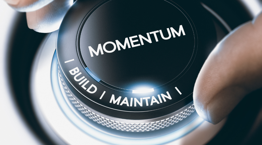 keep the momentum going